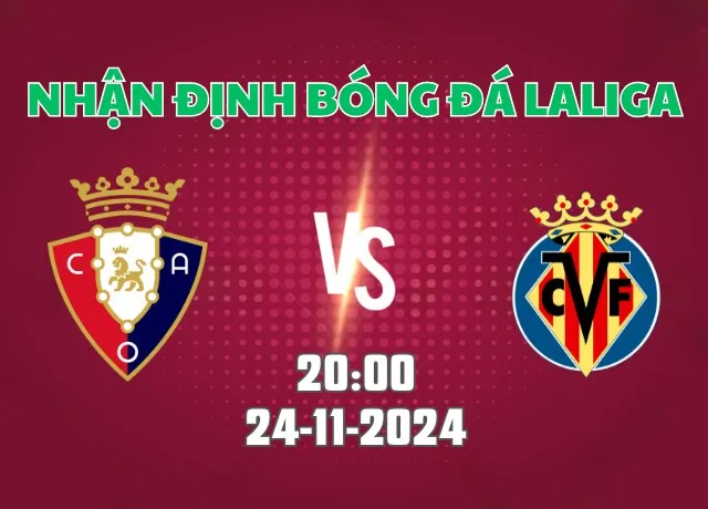 Nhận định bóng đá Osasuna vs Villarreal  20h00 ngày 24/11/2024